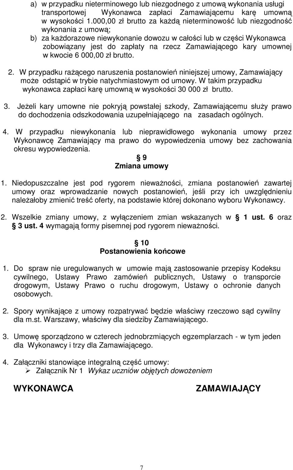 kary umownej w kwocie 6 000,00 zł brutto. 2. W przypadku raŝącego naruszenia postanowień niniejszej umowy, Zamawiający moŝe odstąpić w trybie natychmiastowym od umowy.