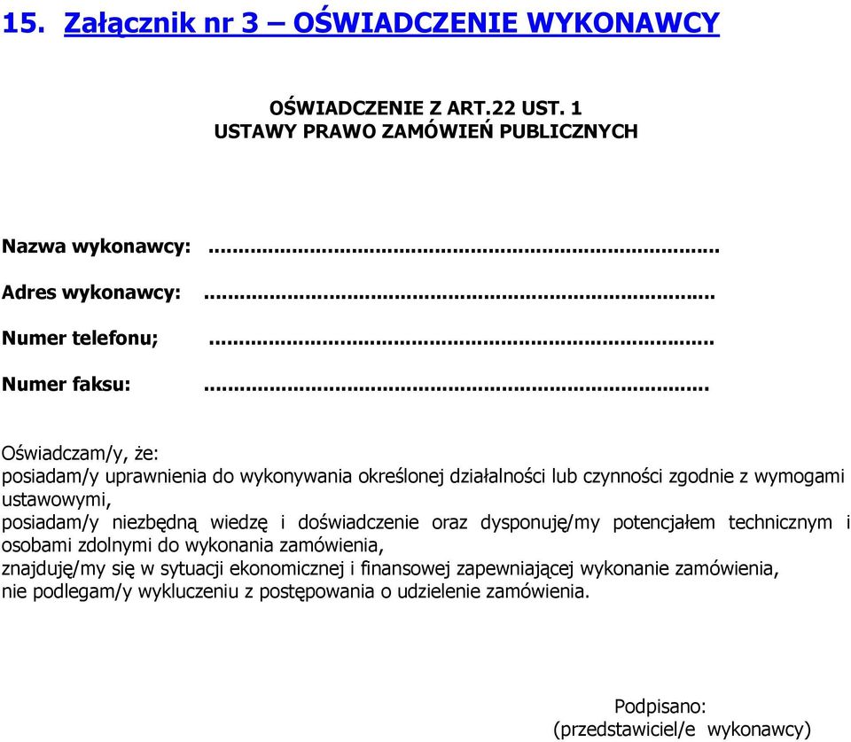 .. Oświadczam/y, Ŝe: posiadam/y uprawnienia do wykonywania określonej działalności lub czynności zgodnie z wymogami ustawowymi, posiadam/y niezbędną wiedzę i