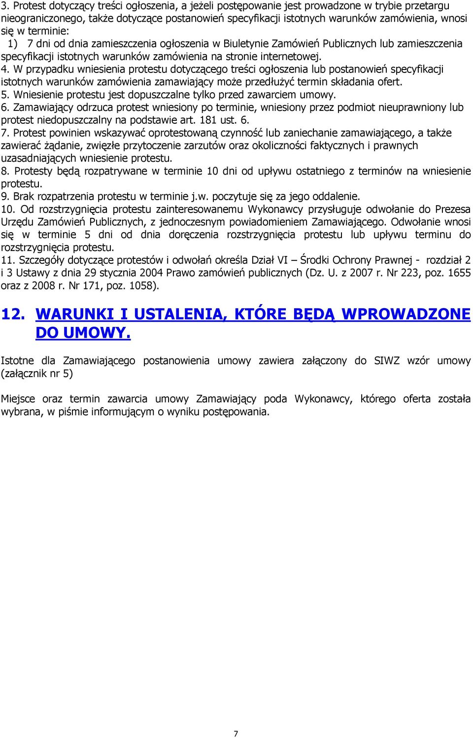 W przypadku wniesienia protestu dotyczącego treści ogłoszenia lub postanowień specyfikacji istotnych warunków zamówienia zamawiający moŝe przedłuŝyć termin składania ofert. 5.