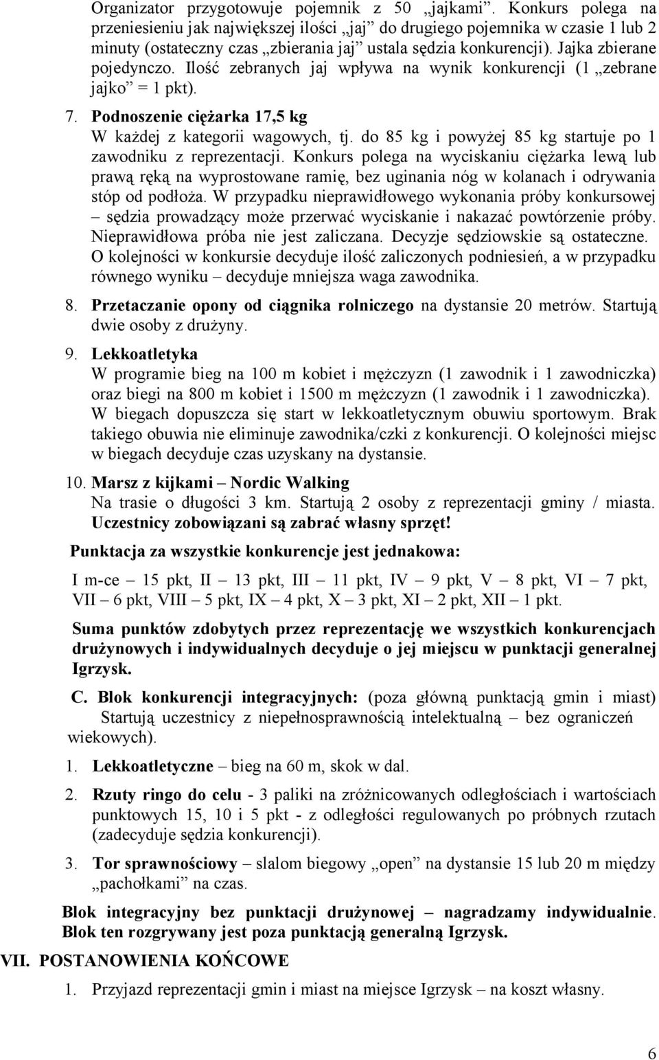 Ilość zebranych jaj wpływa na wynik konkurencji (1 zebrane jajko = 1 pkt). 7. Podnoszenie ciężarka 17,5 kg W każdej z kategorii wagowych, tj.