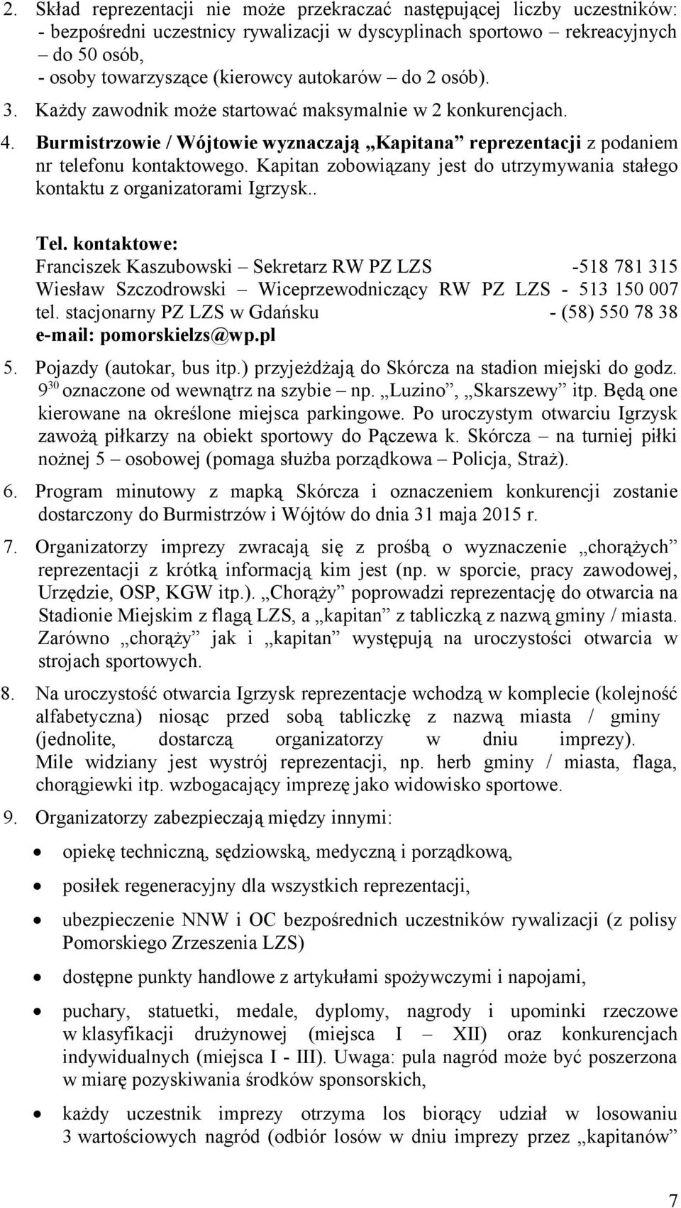 Kapitan zobowiązany jest do utrzymywania stałego kontaktu z organizatorami Igrzysk.. Tel.