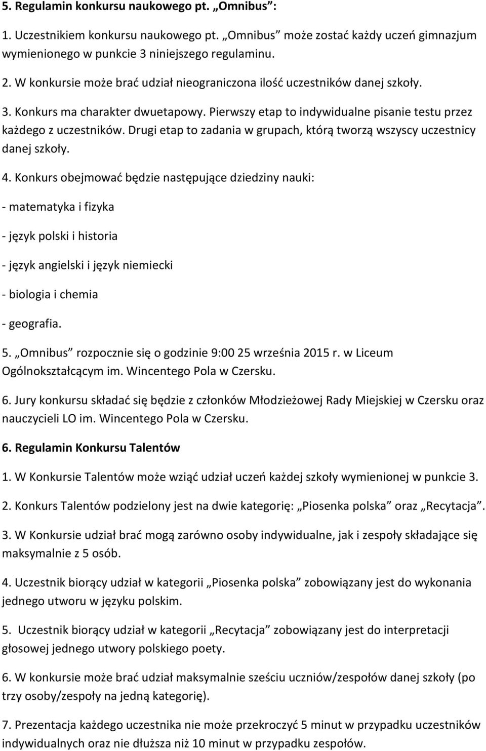 Drugi etap to zadania w grupach, którą tworzą wszyscy uczestnicy danej szkoły. 4.