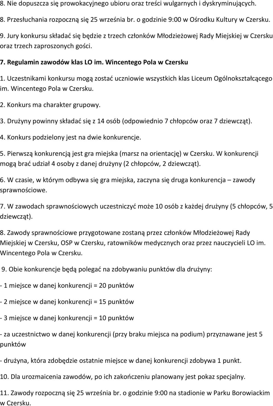 Wincentego Pola w Czersku 1. Uczestnikami konkursu mogą zostać uczniowie wszystkich klas Liceum Ogólnokształcącego im. Wincentego Pola w Czersku. 2. Konkurs ma charakter grupowy. 3.