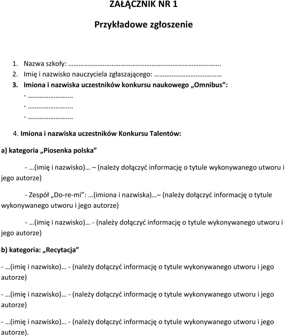 Imiona i nazwiska uczestników Konkursu Talentów: a) kategoria Piosenka polska - (imię i nazwisko) (należy dołączyć informację o tytule wykonywanego