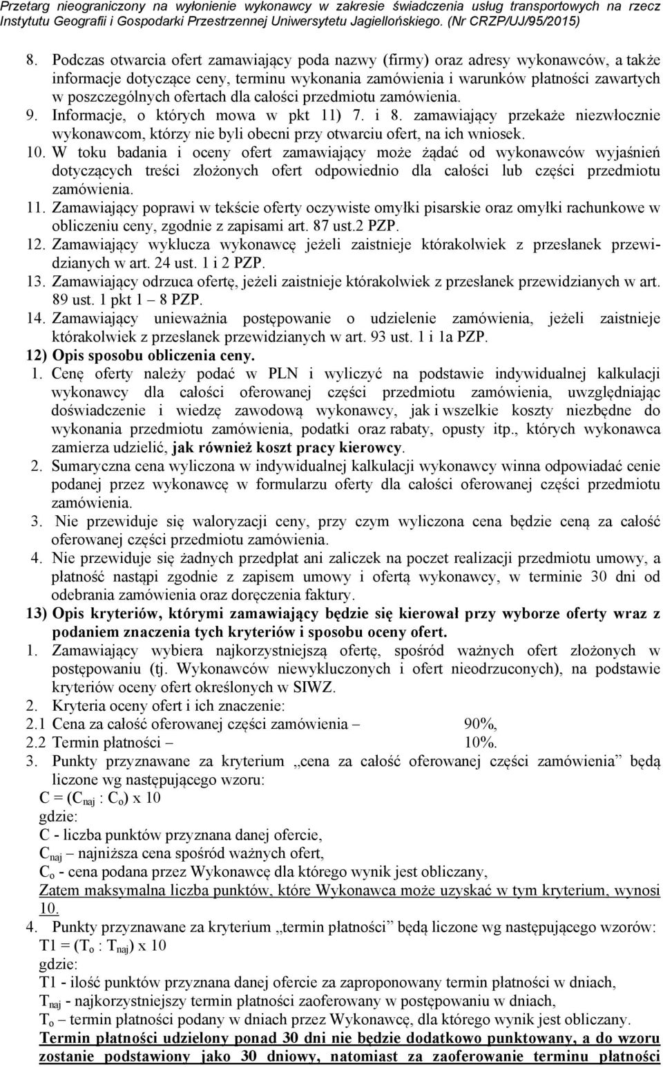 W toku badania i oceny ofert zamawiający może żądać od wykonawców wyjaśnień dotyczących treści złożonych ofert odpowiednio dla całości lub części przedmiotu 11.