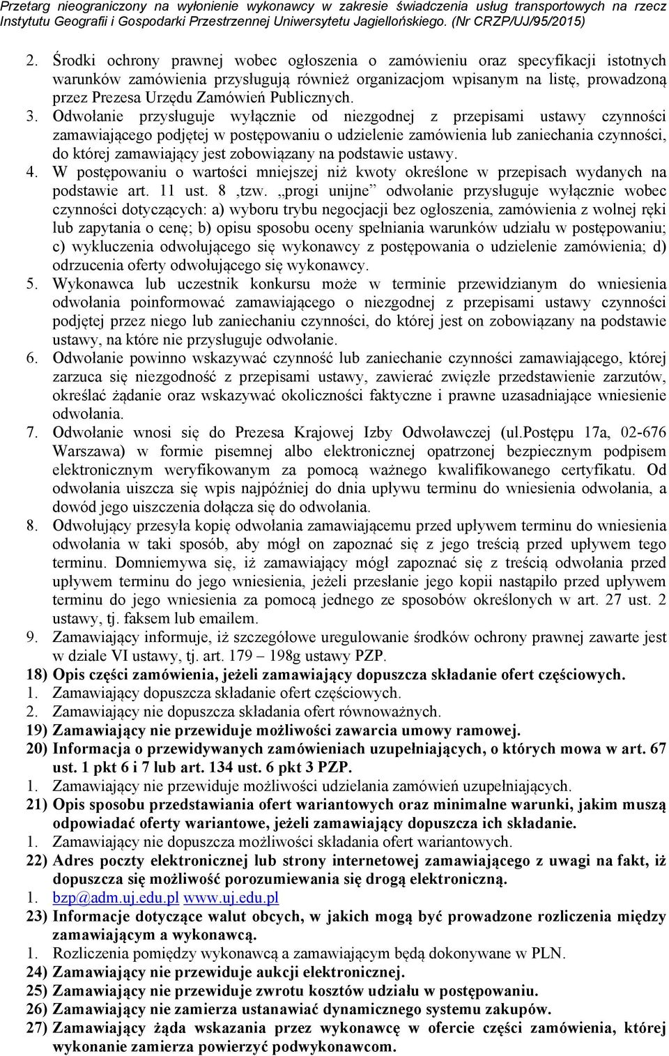 Odwołanie przysługuje wyłącznie od niezgodnej z przepisami ustawy czynności zamawiającego podjętej w postępowaniu o udzielenie zamówienia lub zaniechania czynności, do której zamawiający jest