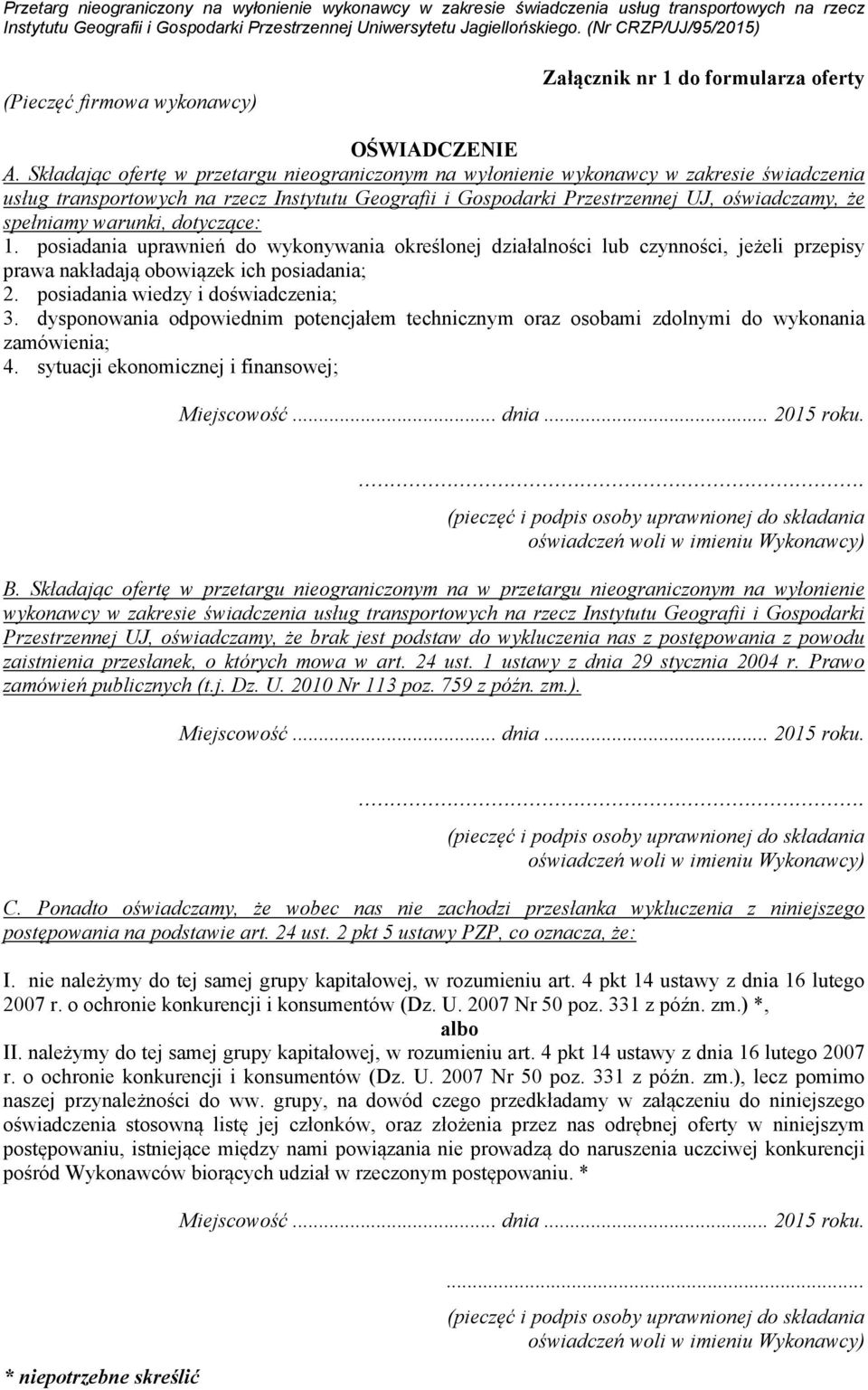 warunki, dotyczące: 1. posiadania uprawnień do wykonywania określonej działalności lub czynności, jeżeli przepisy prawa nakładają obowiązek ich posiadania; 2. posiadania wiedzy i doświadczenia; 3.