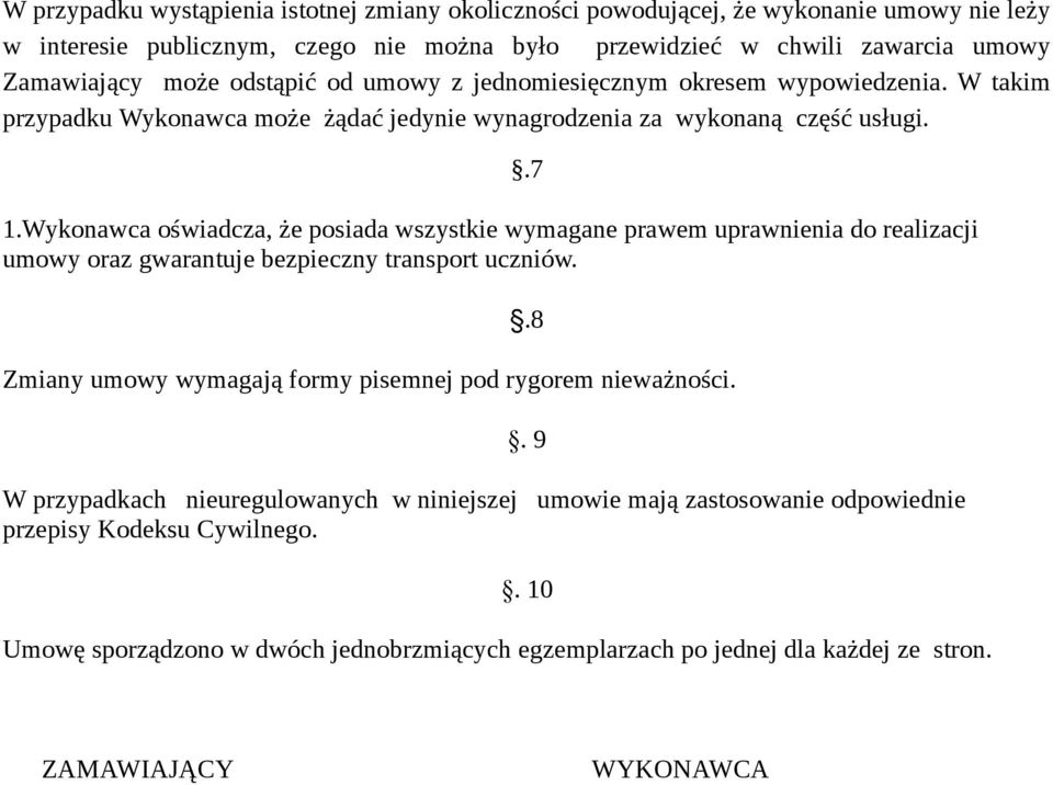 Wykonawca oświadcza, że posiada wszystkie wymagane prawem uprawnienia do realizacji umowy oraz gwarantuje bezpieczny transport uczniów.