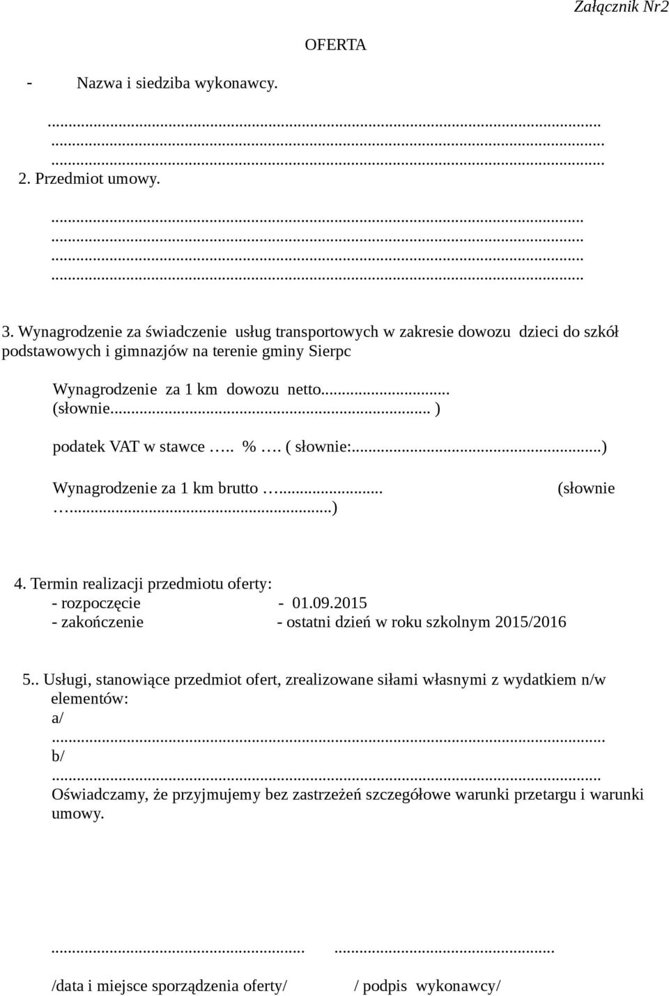 .. ) podatek VAT w stawce.. %. ( słownie:...) Wynagrodzenie za 1 km brutto......) (słownie 4. Termin realizacji przedmiotu oferty: - rozpoczęcie - 01.09.