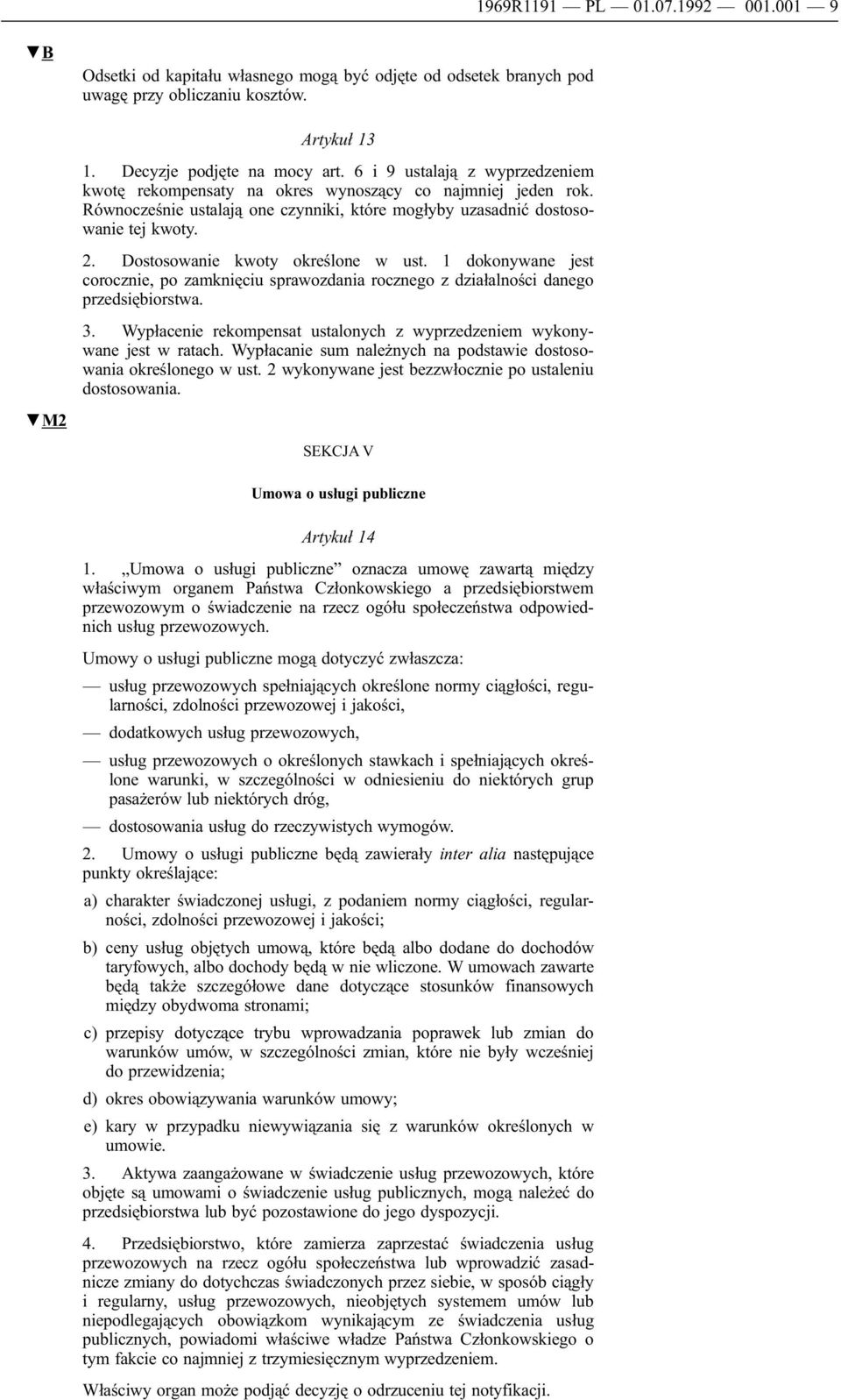 Dostosowanie kwoty określone w ust. 1 dokonywane jest corocznie, po zamknięciu sprawozdania rocznego z działalności danego przedsiębiorstwa. 3.