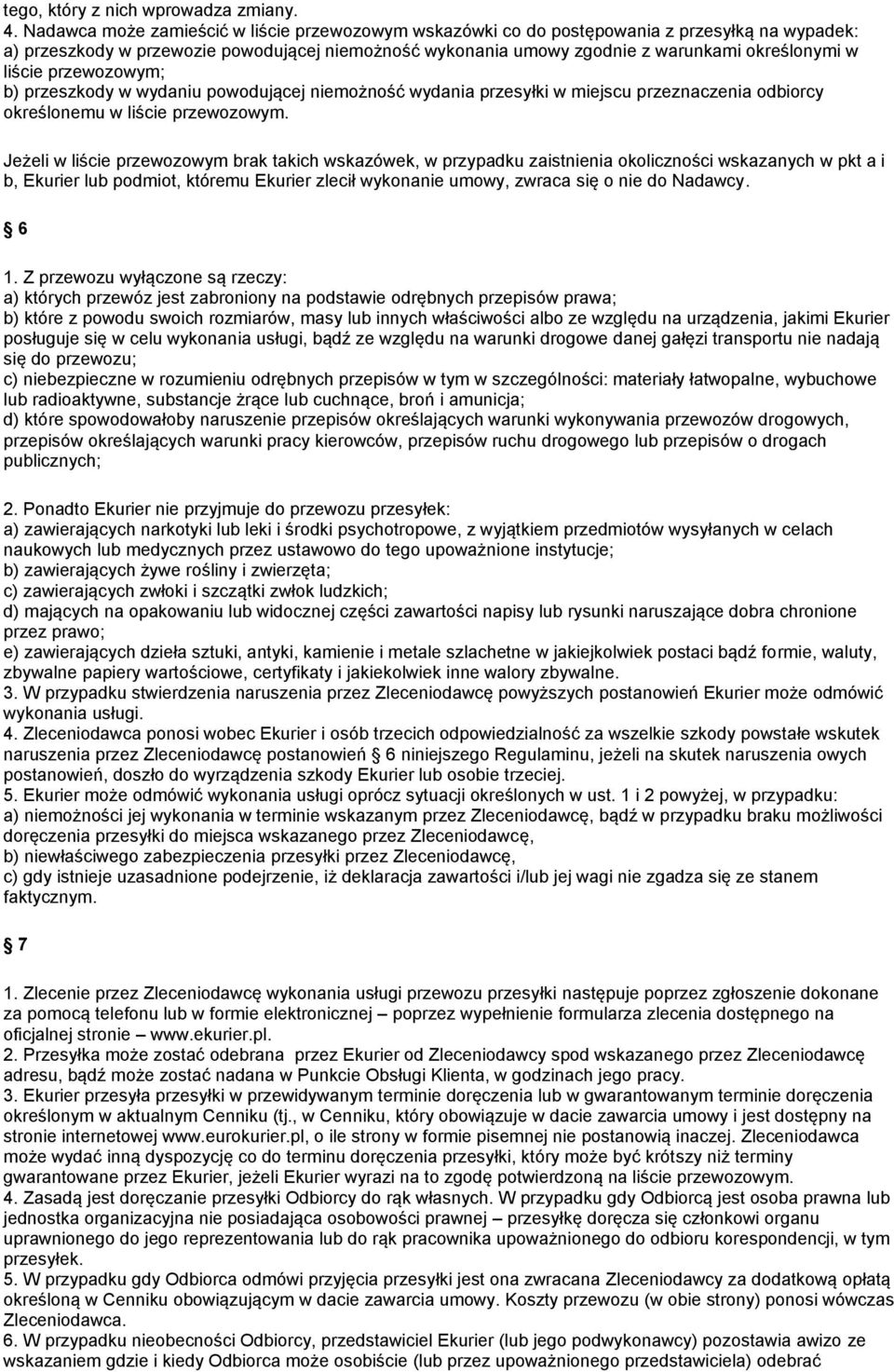 liście przewozowym; b) przeszkody w wydaniu powodującej niemożność wydania przesyłki w miejscu przeznaczenia odbiorcy określonemu w liście przewozowym.