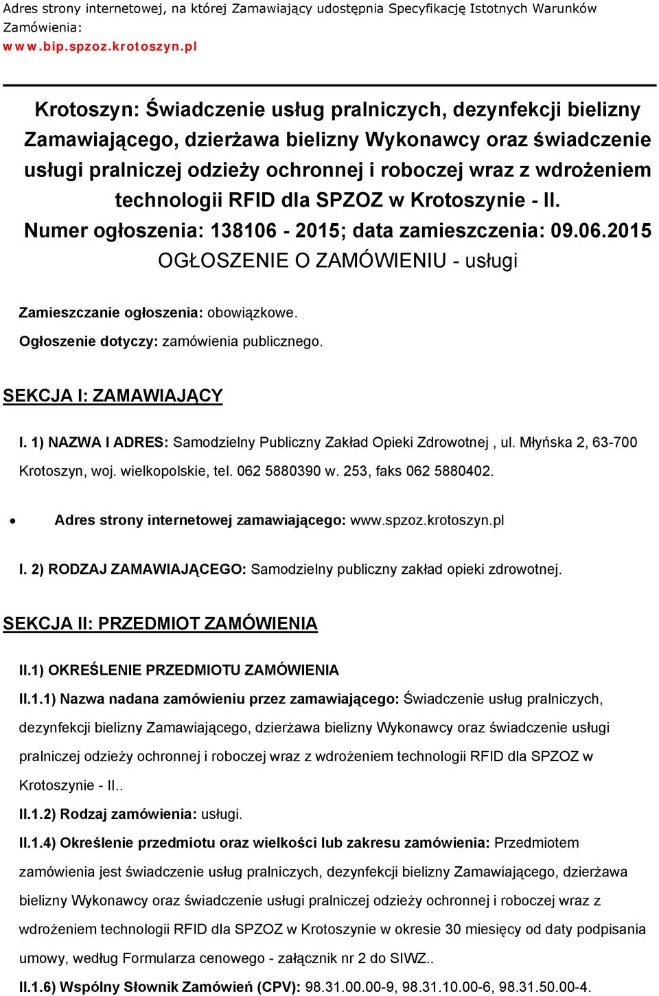 technologii RFID dla SPZOZ w Krotoszynie - II. Numer ogłoszenia: 138106-2015; data zamieszczenia: 09.06.2015 OGŁOSZENIE O ZAMÓWIENIU - usługi Zamieszczanie ogłoszenia: obowiązkowe.