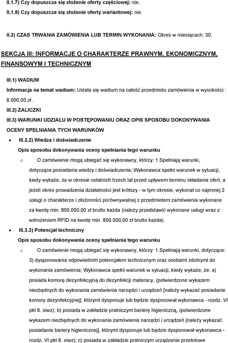 000,00 zł. III.2) ZALICZKI III.3) WARUNKI UDZIAŁU W POSTĘPOWANIU ORAZ OPIS SPOSOBU DOKONYWANIA OCENY SPEŁNIANIA TYCH WARUNKÓW III.3.2) Wiedza i doświadczenie Opis sposobu dokonywania oceny spełniania tego warunku o O zamówienie mogą ubiegać się wykonawcy, którzy: 1.