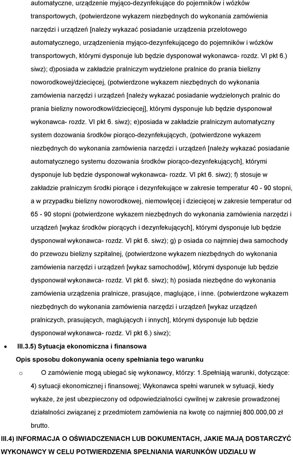 ) siwz); d)posiada w zakładzie pralniczym wydzielone pralnice do prania bielizny noworodkowej/dziecięcej, (potwierdzone wykazem niezbędnych do wykonania zamówienia narzędzi i urządzeń [należy wykazać