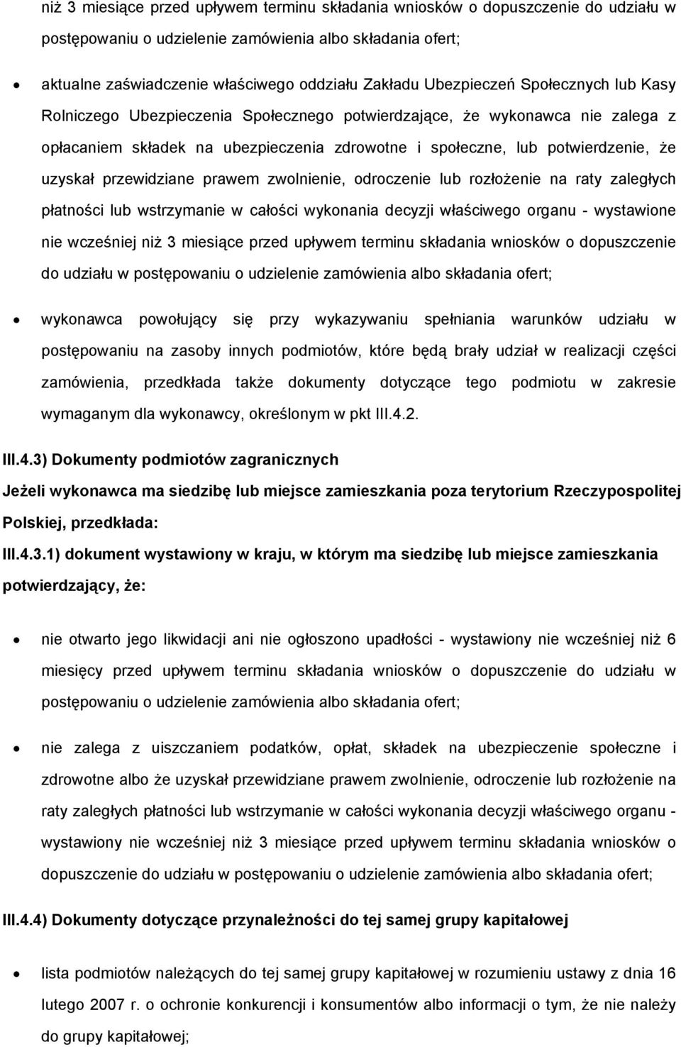 uzyskał przewidziane prawem zwolnienie, odroczenie lub rozłożenie na raty zaległych płatności lub wstrzymanie w całości wykonania decyzji właściwego organu - wystawione nie wcześniej niż 3 miesiące