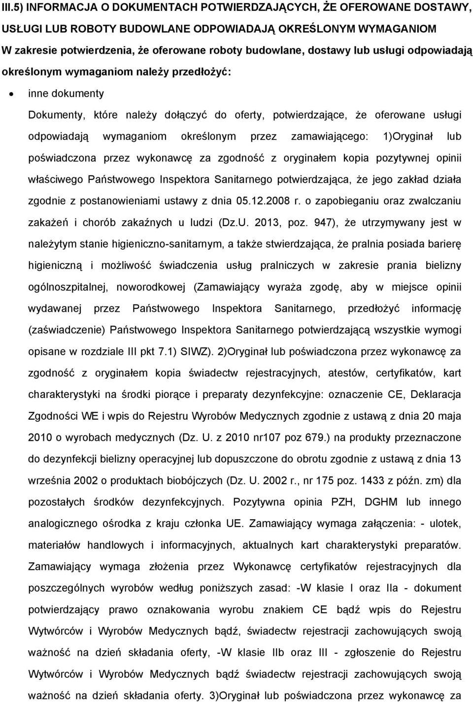 zamawiającego: 1)Oryginał lub poświadczona przez wykonawcę za zgodność z oryginałem kopia pozytywnej opinii właściwego Państwowego Inspektora Sanitarnego potwierdzająca, że jego zakład działa zgodnie