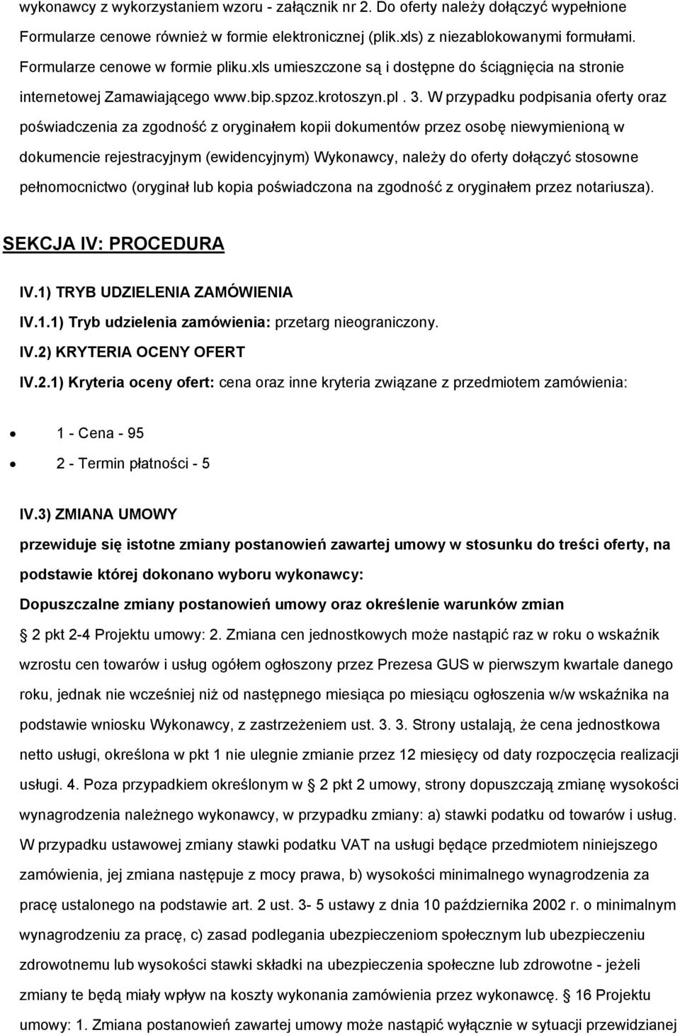 W przypadku podpisania oferty oraz poświadczenia za zgodność z oryginałem kopii dokumentów przez osobę niewymienioną w dokumencie rejestracyjnym (ewidencyjnym) Wykonawcy, należy do oferty dołączyć