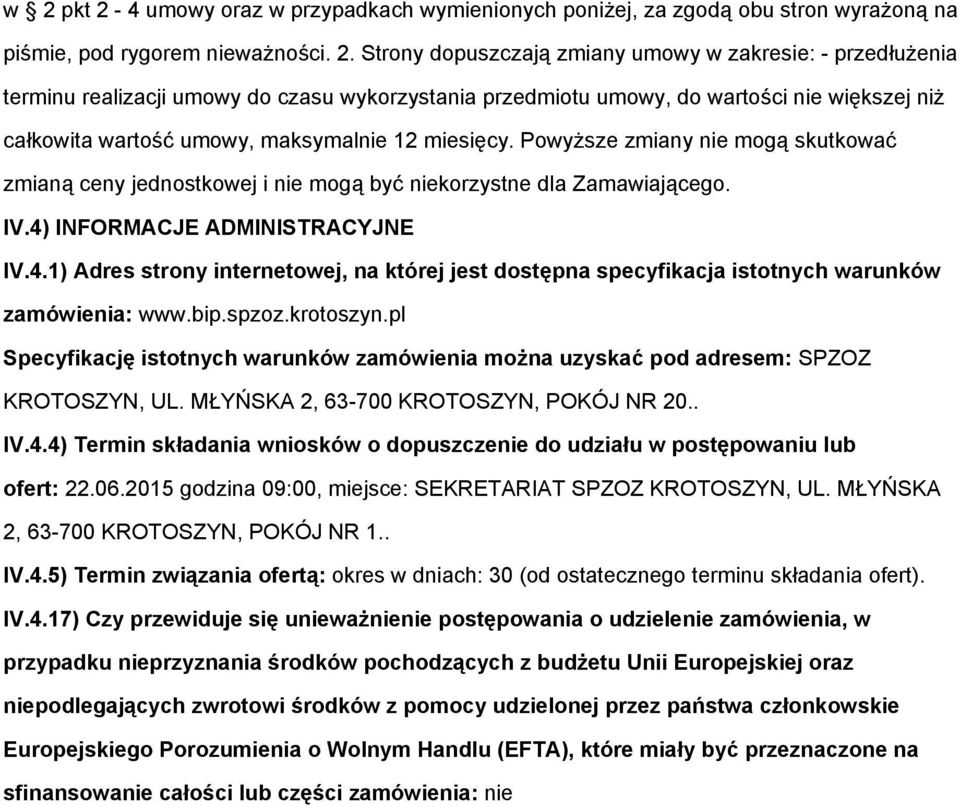 Powyższe zmiany nie mogą skutkować zmianą ceny jednostkowej i nie mogą być niekorzystne dla Zamawiającego. IV.4)