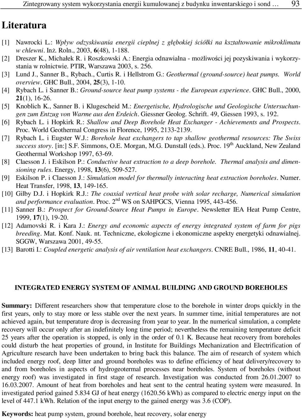 : Energia odnawialna - moŝliwości jej pozyskiwania i wykorzystania w rolnictwie. PTIR, Warszawa 2003, s. 256. [3] Lund J., Sanner B., Rybach., Curtis R. i Hellstrom G.