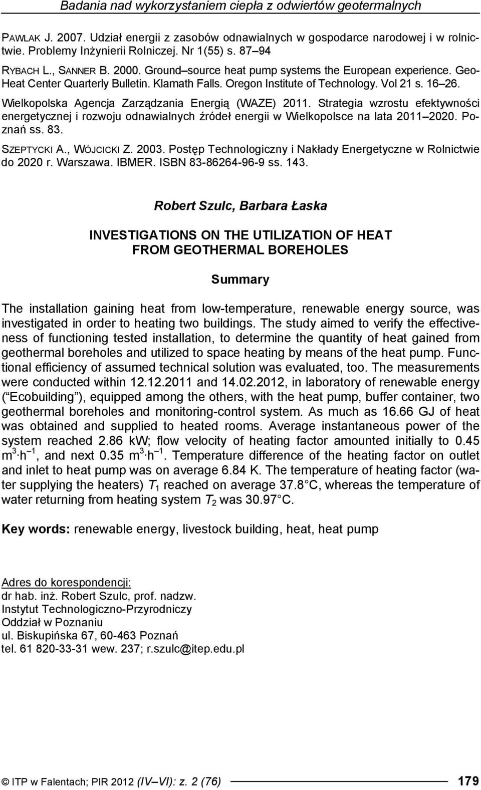 Wielkopolska Agencja Zarządzania Energią (WAZE) 2011. Strategia wzrostu efektywności energetycznej i rozwoju odnawialnych źródeł energii w Wielkopolsce na lata 2011 2020. Poznań ss. 83. SZEPTYCKI A.