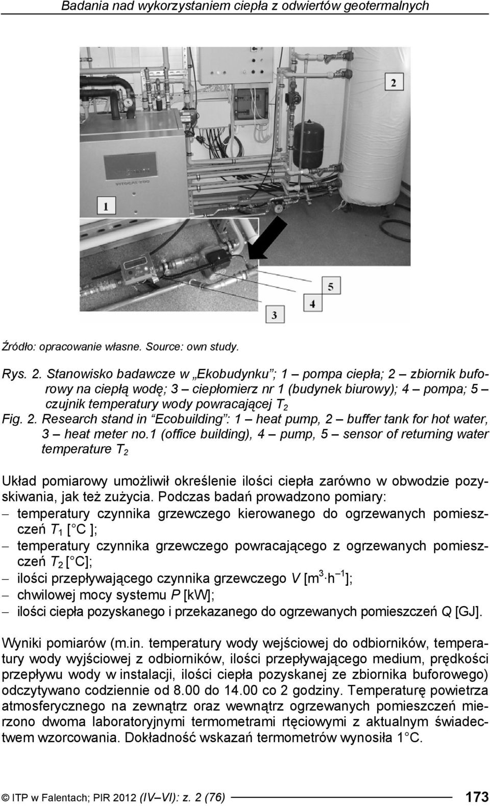 1 (office building), 4 pump, 5 sensor of returning water temperature T 2 Układ pomiarowy umożliwił określenie ilości ciepła zarówno w obwodzie pozyskiwania, jak też zużycia.