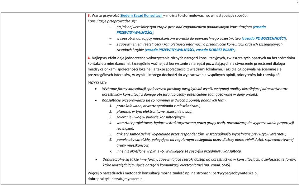 powszechnego uczestnictwa (zasada POWSZECHNOŚCI), z zapewnieniem rzetelności i kompletności informacji o przedmiocie konsultacji oraz ich szczegółowych zasadach i trybie (zasada PRZEWIDYWALNOŚCI,