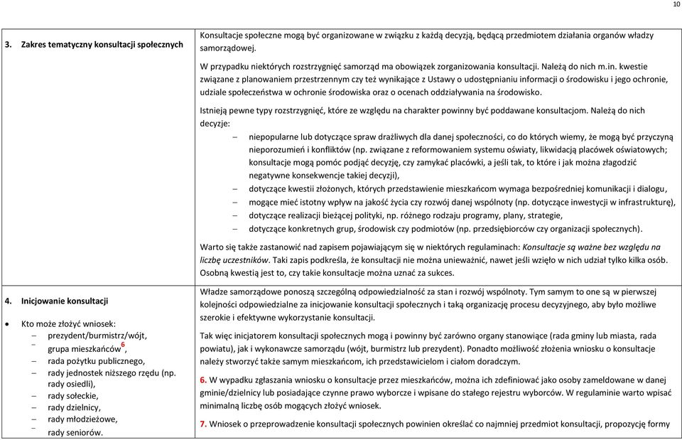 kwestie związane z planowaniem przestrzennym czy też wynikające z Ustawy o udostępnianiu informacji o środowisku i jego ochronie, udziale społeczeństwa w ochronie środowiska oraz o ocenach