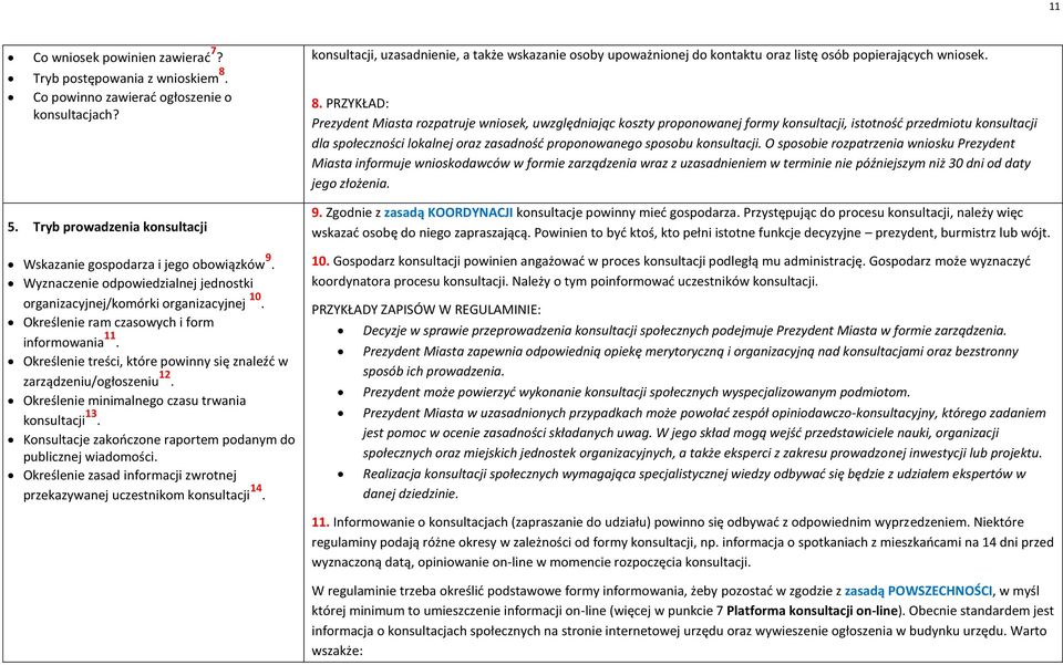 Określenie treści, które powinny się znaleźć w zarządzeniu/ogłoszeniu 12. Określenie minimalnego czasu trwania konsultacji 13. Konsultacje zakończone raportem podanym do publicznej wiadomości.