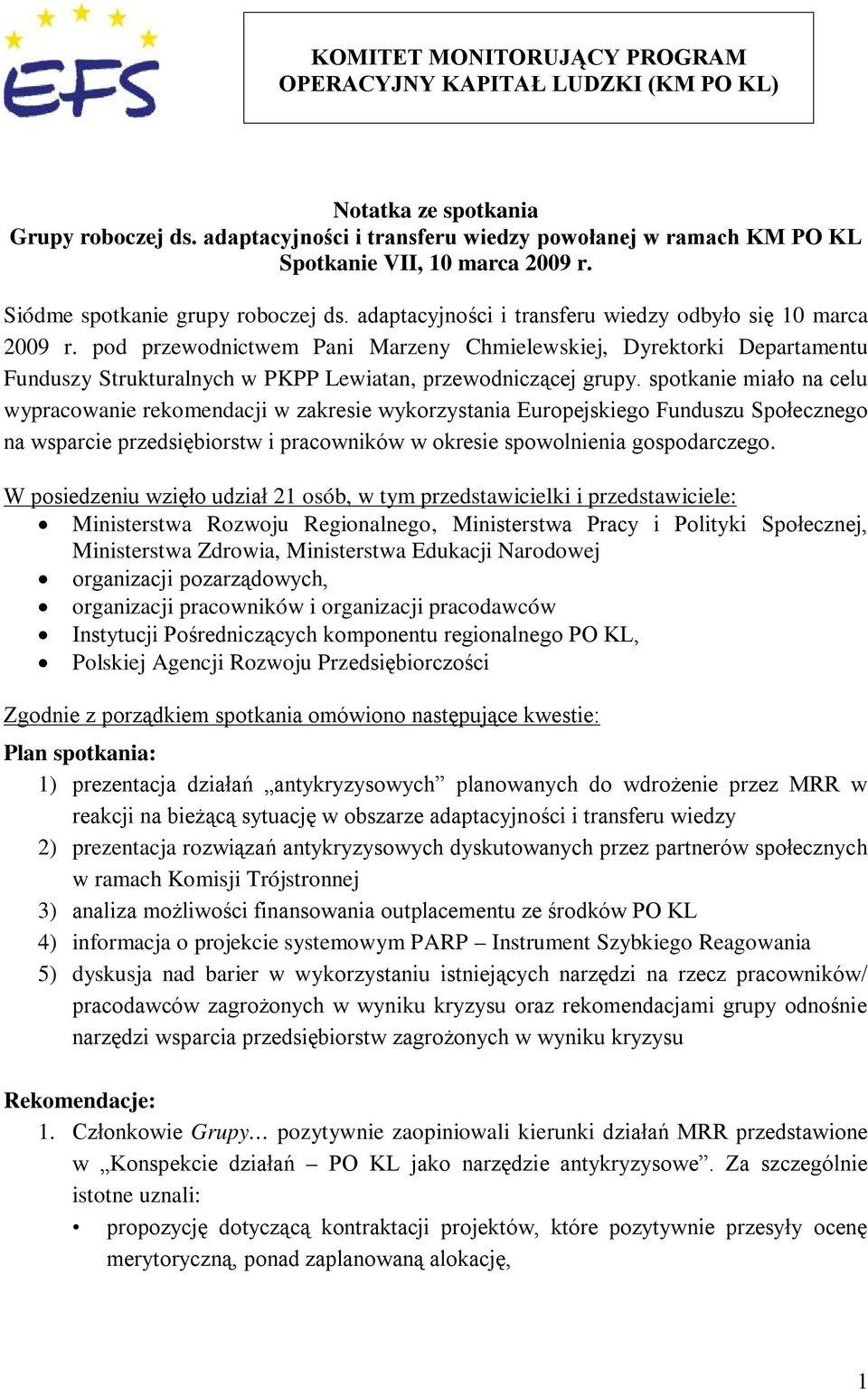 pod przewodnictwem Pani Marzeny Chmielewskiej, Dyrektorki Departamentu Funduszy Strukturalnych w PKPP Lewiatan, przewodniczącej grupy.