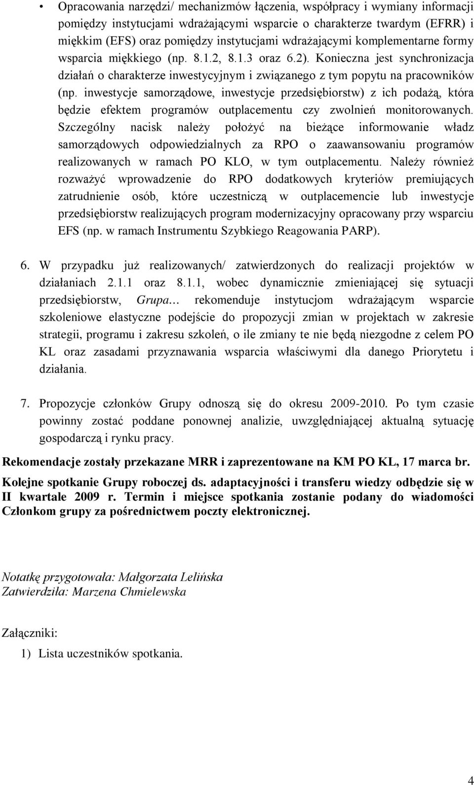 inwestycje samorządowe, inwestycje przedsiębiorstw) z ich podażą, która będzie efektem programów outplacementu czy zwolnień monitorowanych.