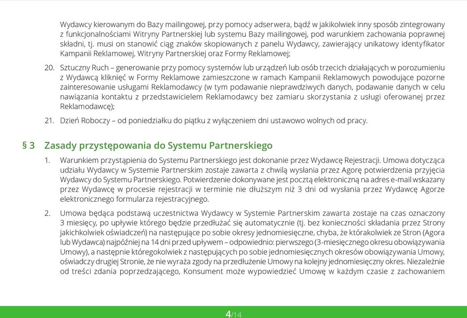 Sztuczny Ruch generowanie przy pomocy systemów lub urządzeń lub osób trzecich działających w porozumieniu z Wydawcą kliknięć w Formy Reklamowe zamieszczone w ramach Kampanii Reklamowych powodujące