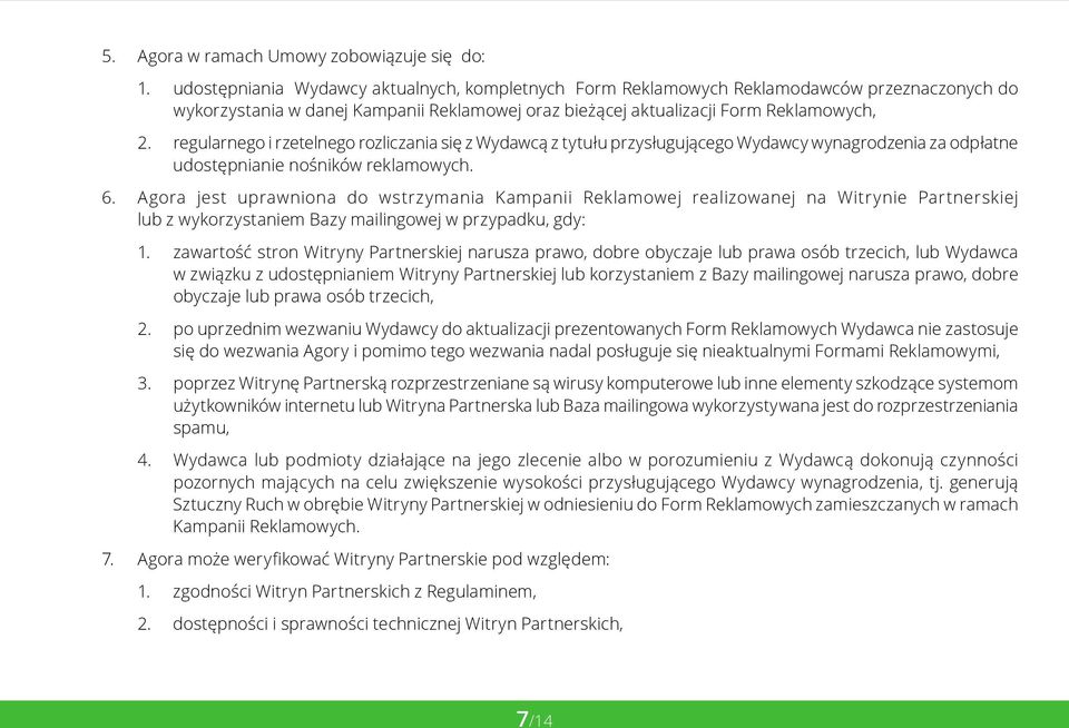 regularnego i rzetelnego rozliczania się z Wydawcą z tytułu przysługującego Wydawcy wynagrodzenia za odpłatne udostępnianie nośników reklamowych. 6.