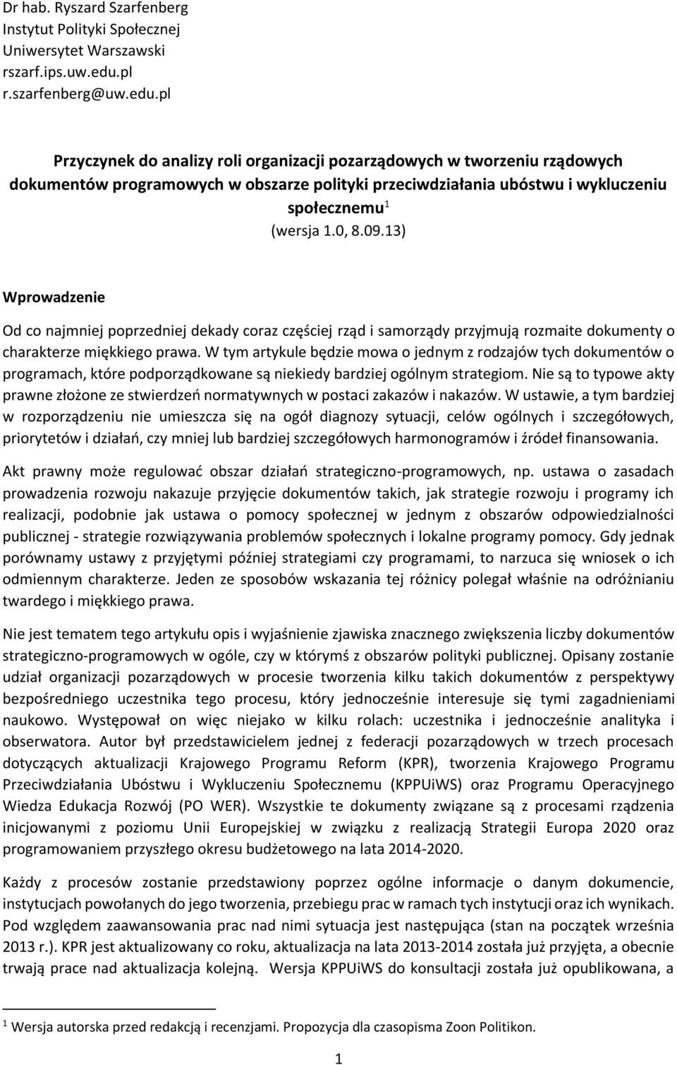 pl Przyczynek do analizy roli organizacji pozarządowych w tworzeniu rządowych dokumentów programowych w obszarze polityki przeciwdziałania ubóstwu i wykluczeniu społecznemu 1 (wersja 1.0, 8.09.