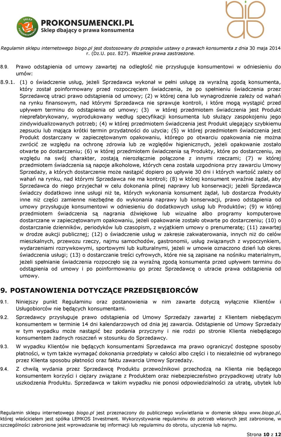 utraci prawo odstąpienia od umowy; (2) w której cena lub wynagrodzenie zależy od wahań na rynku finansowym, nad którymi Sprzedawca nie sprawuje kontroli, i które mogą wystąpić przed upływem terminu