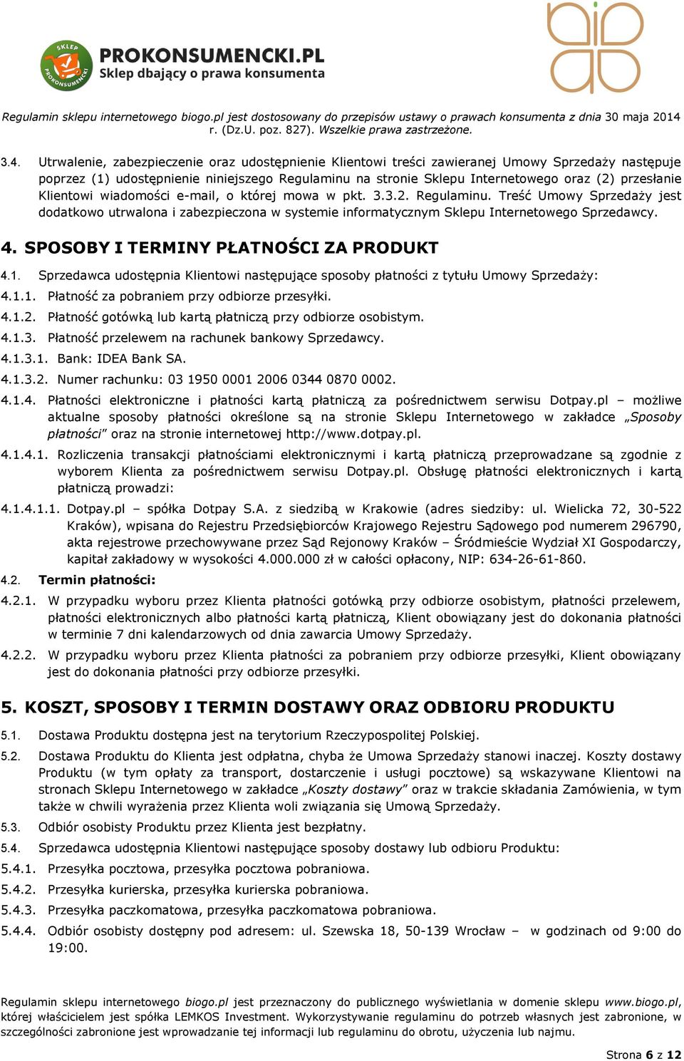 Treść Umowy Sprzedaży jest dodatkowo utrwalona i zabezpieczona w systemie informatycznym Sklepu Internetowego Sprzedawcy. 4. SPOSOBY I TERMINY PŁATNOŚCI ZA PRODUKT 4.1.