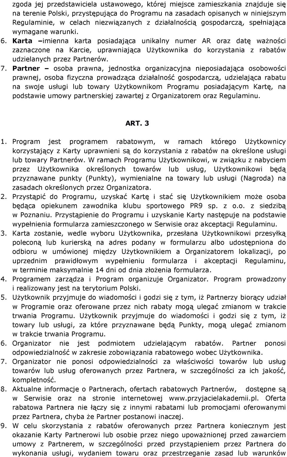 Karta imienna karta posiadająca unikalny numer AR oraz datę ważności zaznaczone na Karcie, uprawniająca Użytkownika do korzystania z rabatów udzielanych przez Partnerów. 7.