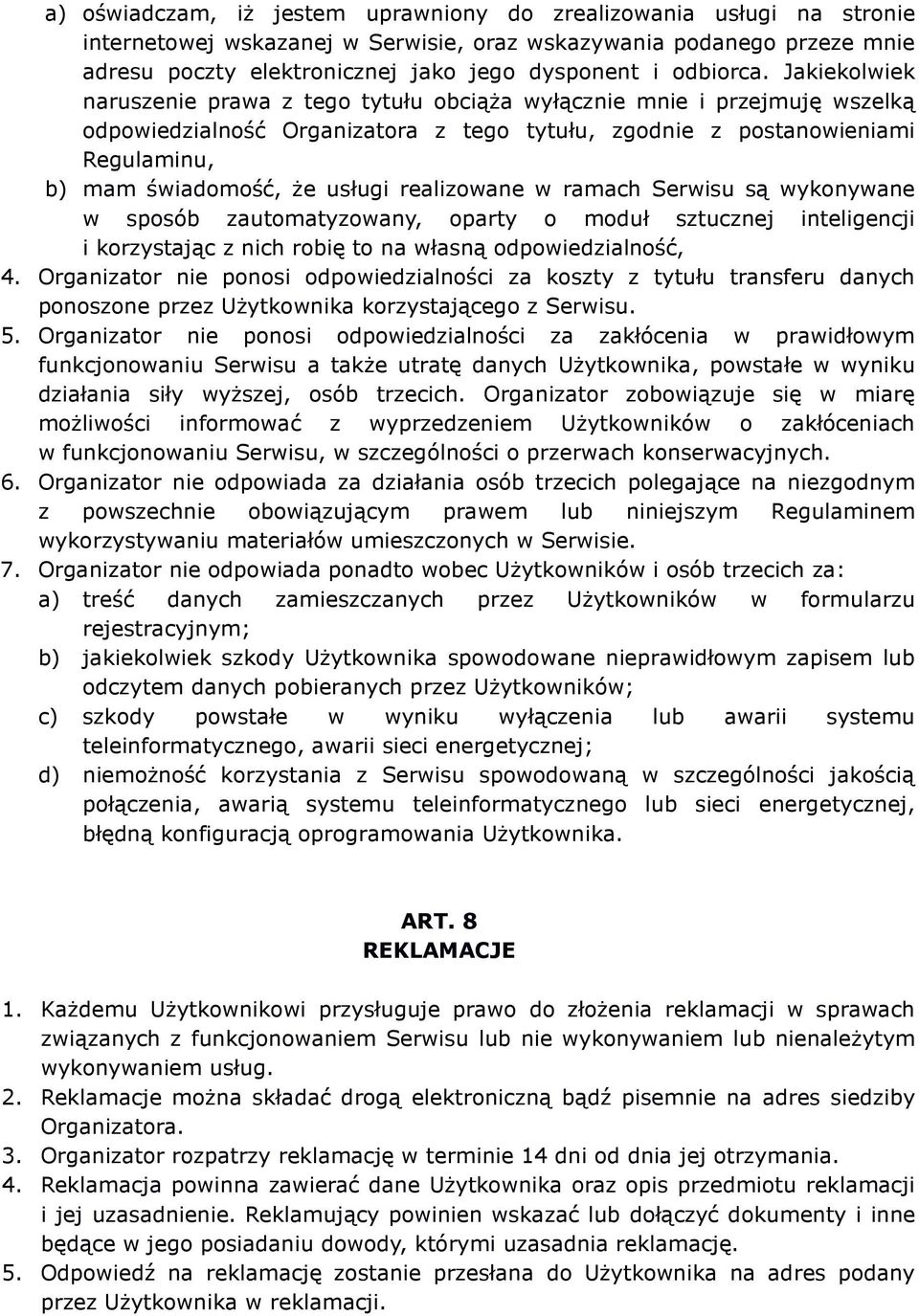 Jakiekolwiek naruszenie prawa z tego tytułu obciąża wyłącznie mnie i przejmuję wszelką odpowiedzialność Organizatora z tego tytułu, zgodnie z postanowieniami Regulaminu, b) mam świadomość, że usługi