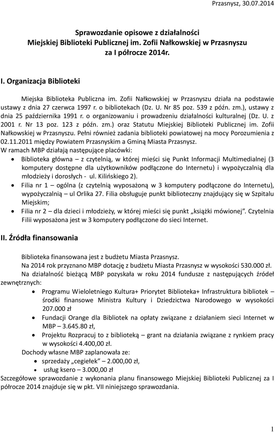 o organizowaniu i prowadzeniu działalności kulturalnej (Dz. U. z 2001 r. Nr 13 poz. 123 z późn. zm.) oraz Statutu Miejskiej Biblioteki Publicznej im. Zofii Nałkowskiej w Przasnyszu.