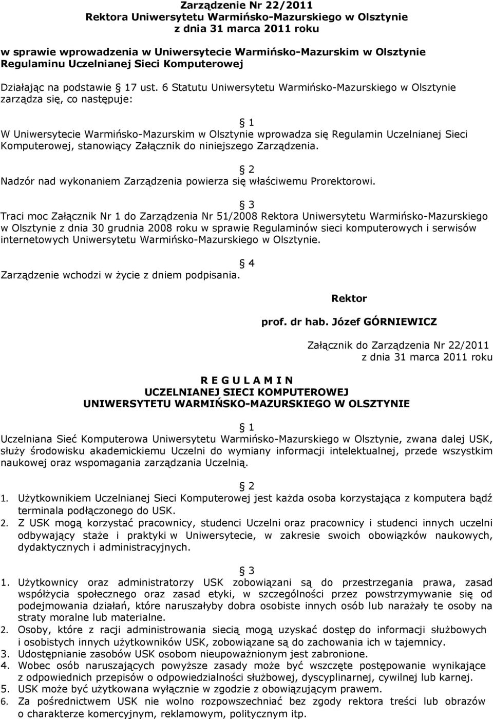 6 Statutu Uniwersytetu Warmińsko-Mazurskiego w Olsztynie zarządza się, co następuje: 1 W Uniwersytecie Warmińsko-Mazurskim w Olsztynie wprowadza się Regulamin Uczelnianej Sieci Komputerowej,