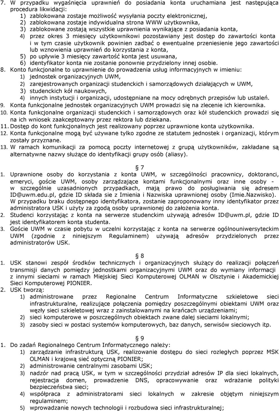 w tym czasie użytkownik powinien zadbać o ewentualne przeniesienie jego zawartości lub wznowienia uprawnień do korzystania z konta, 5) po upływie 3 miesięcy zawartość konta jest usuwana, 6)