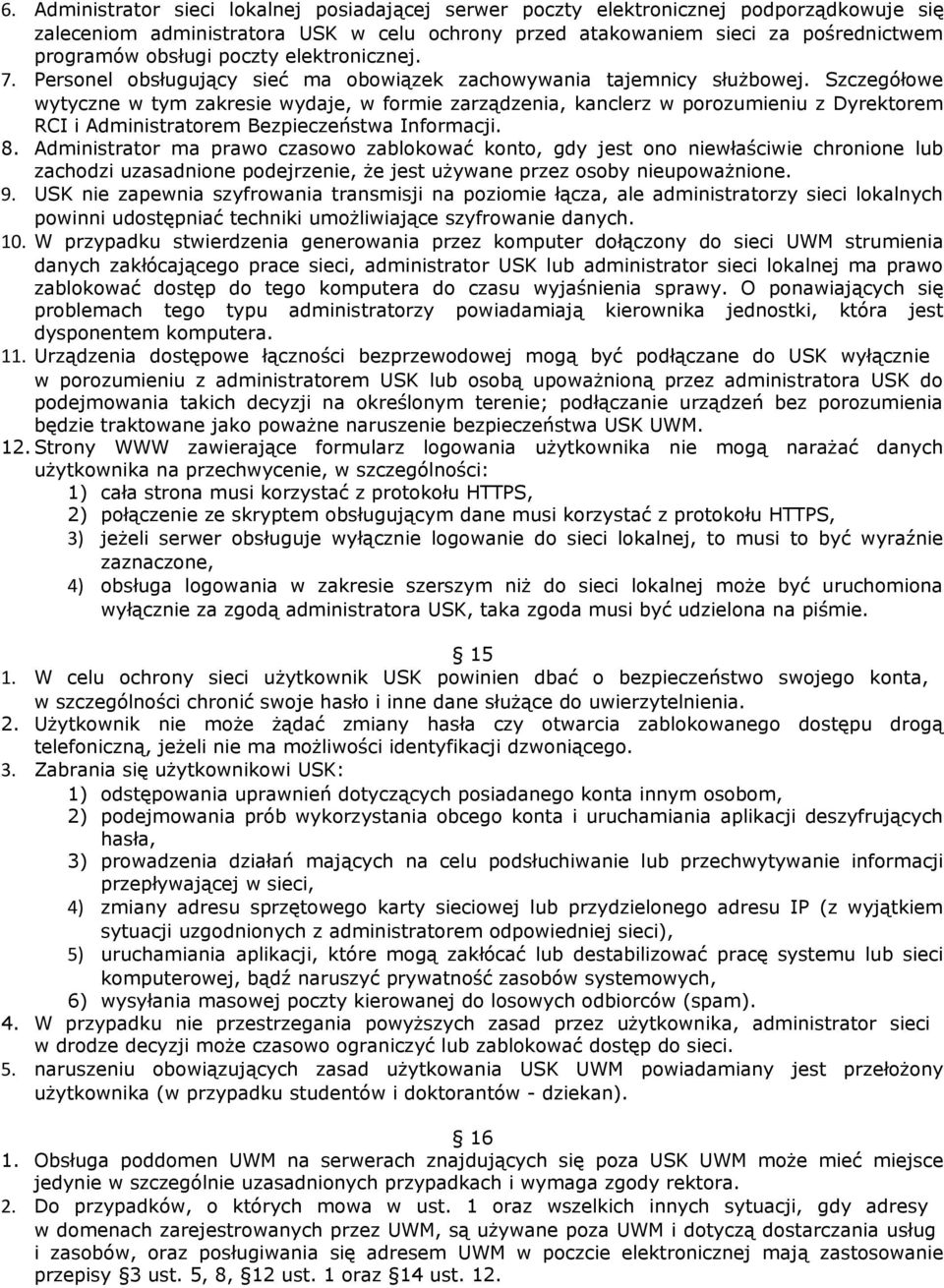 Szczegółowe wytyczne w tym zakresie wydaje, w formie zarządzenia, kanclerz w porozumieniu z Dyrektorem RCI i Administratorem Bezpieczeństwa Informacji. 8.