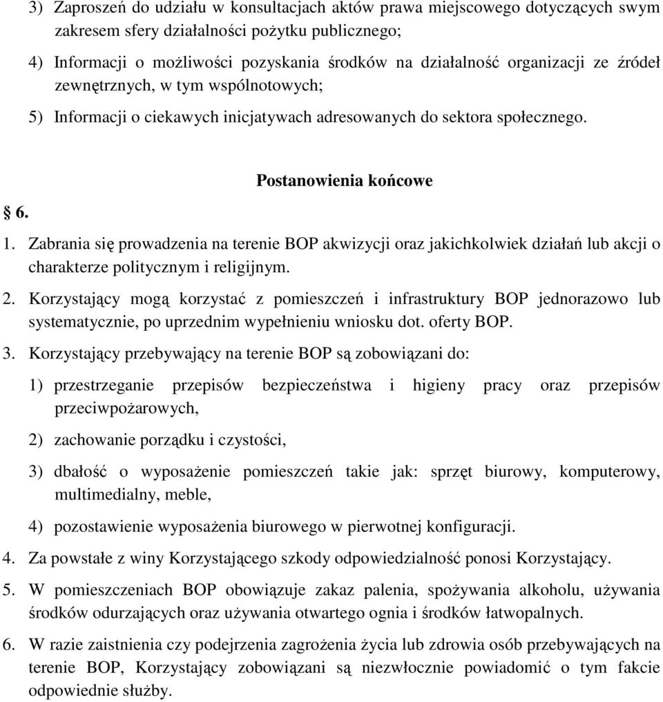 Zabrania się prowadzenia na terenie BOP akwizycji oraz jakichkolwiek działań lub akcji o charakterze politycznym i religijnym. 2.