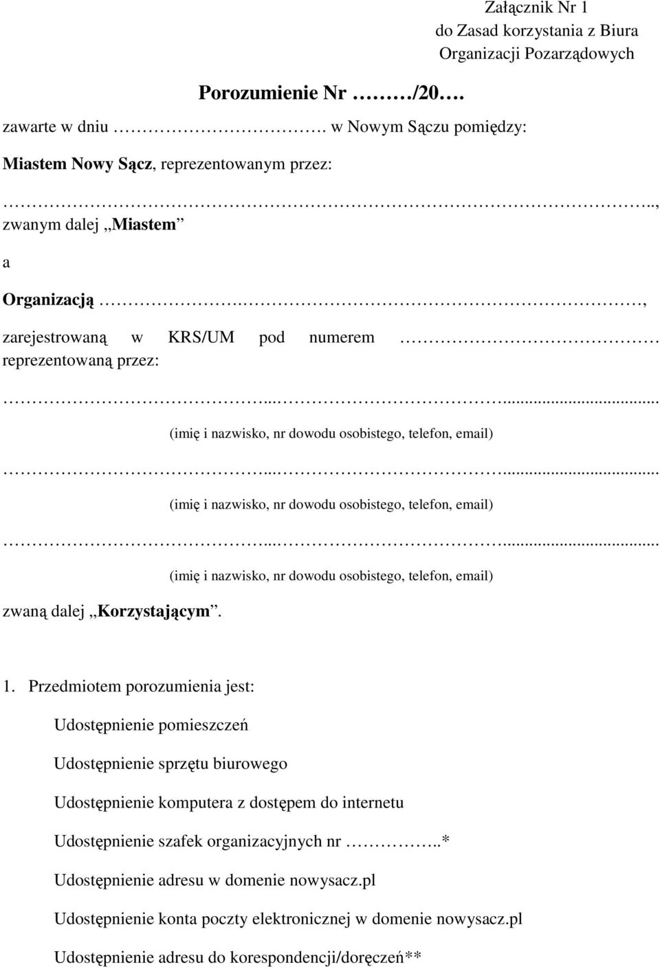 ..... (imię i nazwisko, nr dowodu osobistego, telefon, email)...... zwaną dalej Korzystającym. (imię i nazwisko, nr dowodu osobistego, telefon, email) 1.