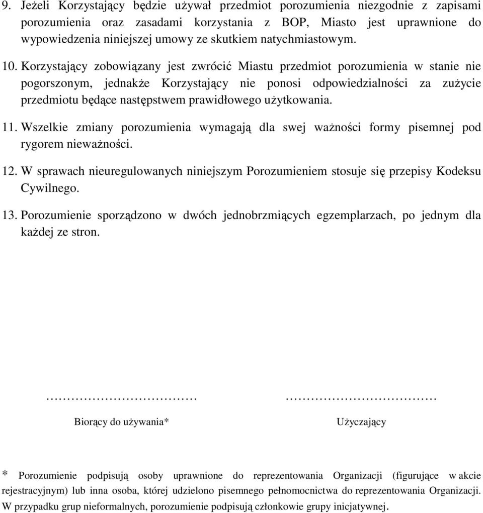 Korzystający zobowiązany jest zwrócić Miastu przedmiot porozumienia w stanie nie pogorszonym, jednakŝe Korzystający nie ponosi odpowiedzialności za zuŝycie przedmiotu będące następstwem prawidłowego