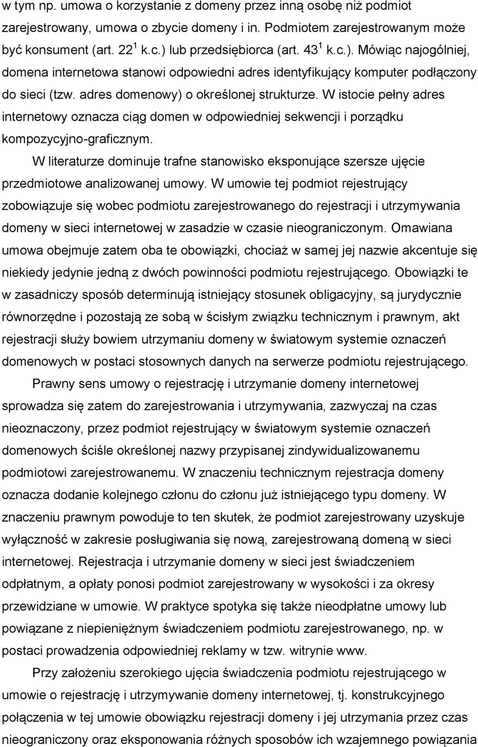 W istocie pełny adres internetowy oznacza ciąg domen w odpowiedniej sekwencji i porządku kompozycyjno-graficznym.