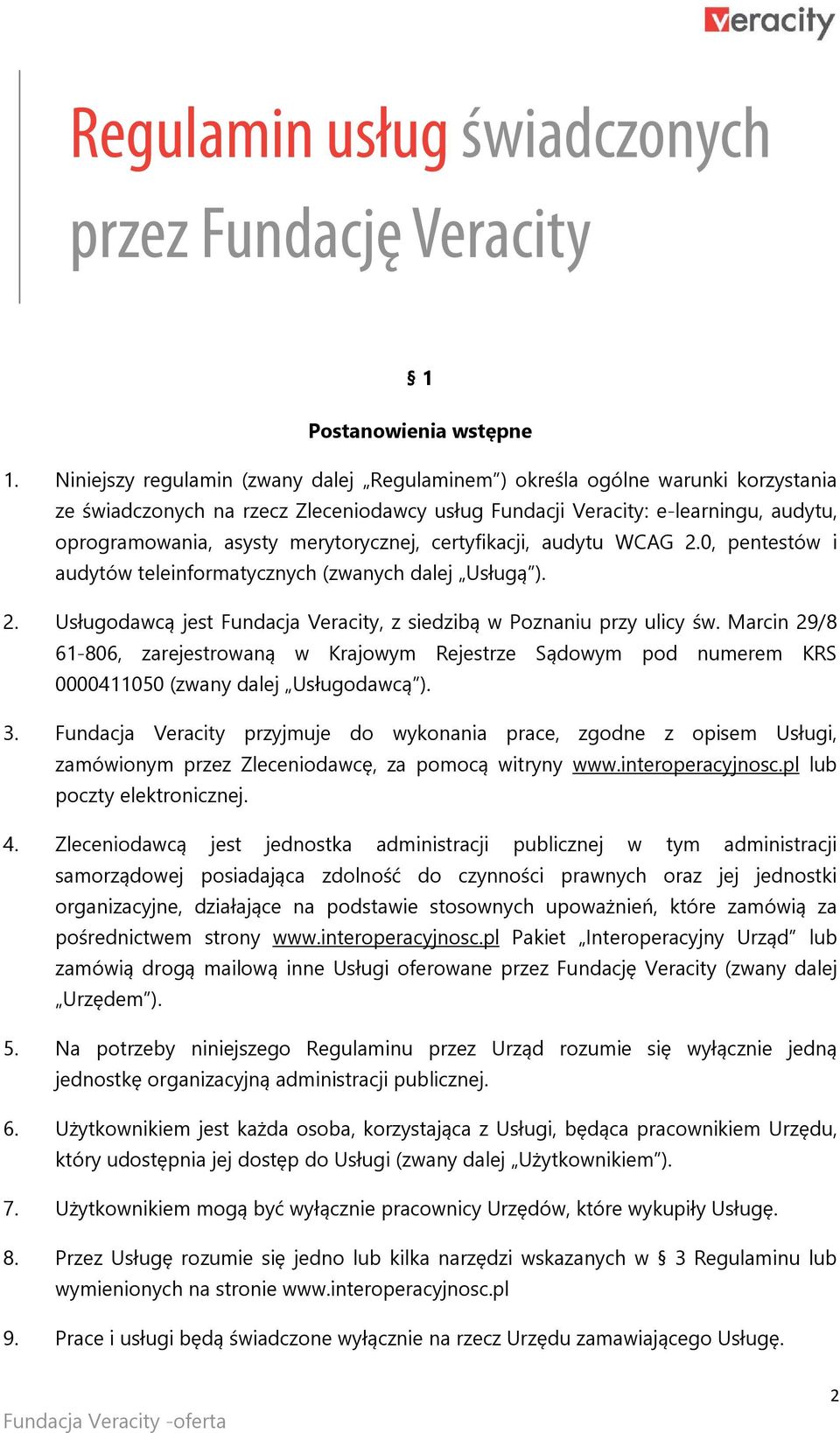 merytorycznej, certyfikacji, audytu WCAG 2.0, pentestów i audytów teleinformatycznych (zwanych dalej Usługą ). 2. Usługodawcą jest Fundacja Veracity, z siedzibą w Poznaniu przy ulicy św.