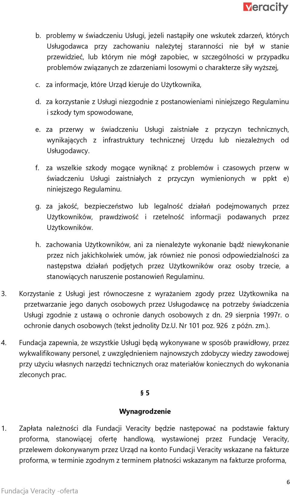 za korzystanie z Usługi niezgodnie z postanowieniami niniejszego Regulaminu i szkody tym spowodowane, e.