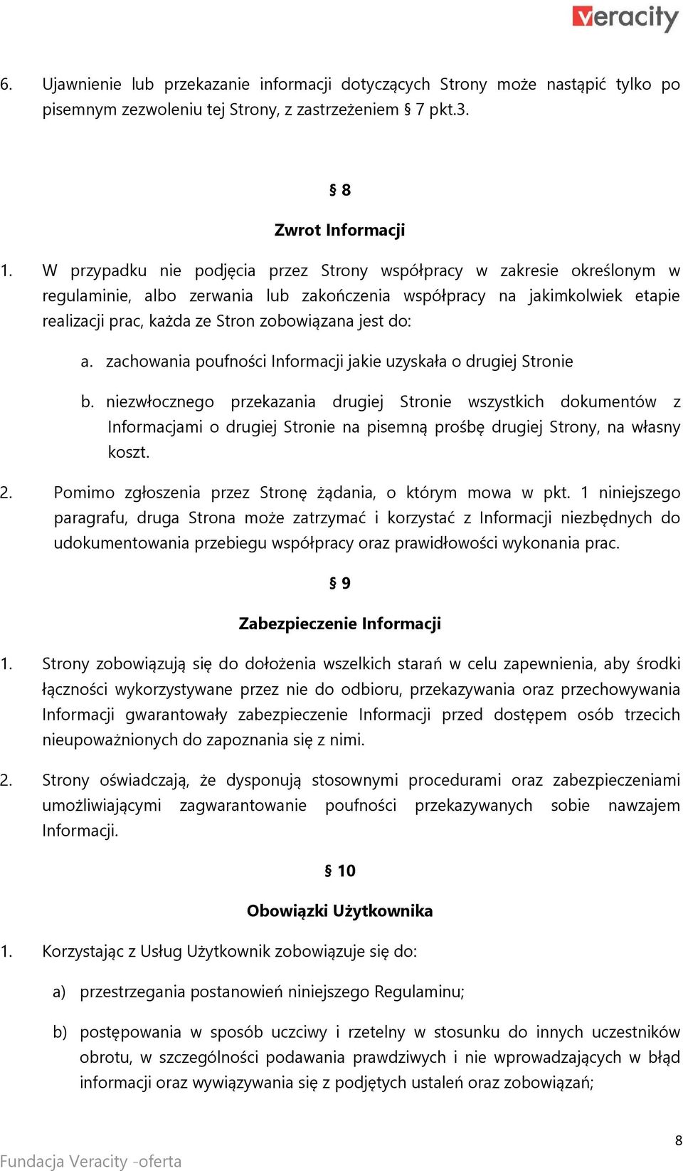 do: a. zachowania poufności Informacji jakie uzyskała o drugiej Stronie b.