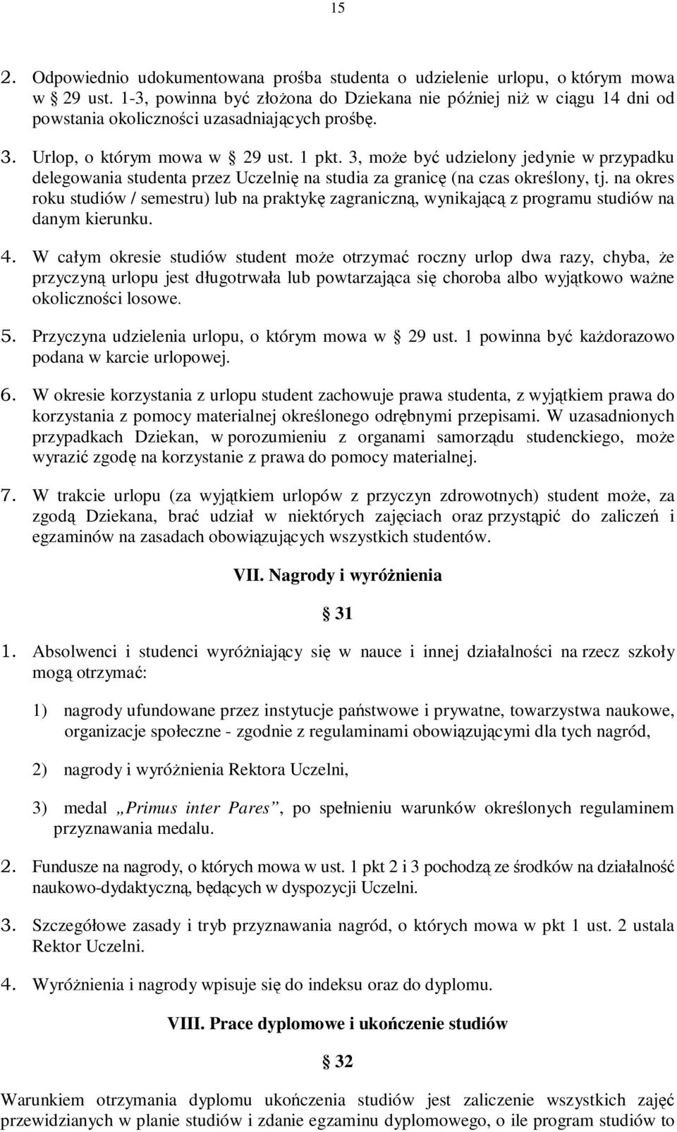 3, może być udzielony jedynie w przypadku delegowania studenta przez Uczelnię na studia za granicę (na czas określony, tj.