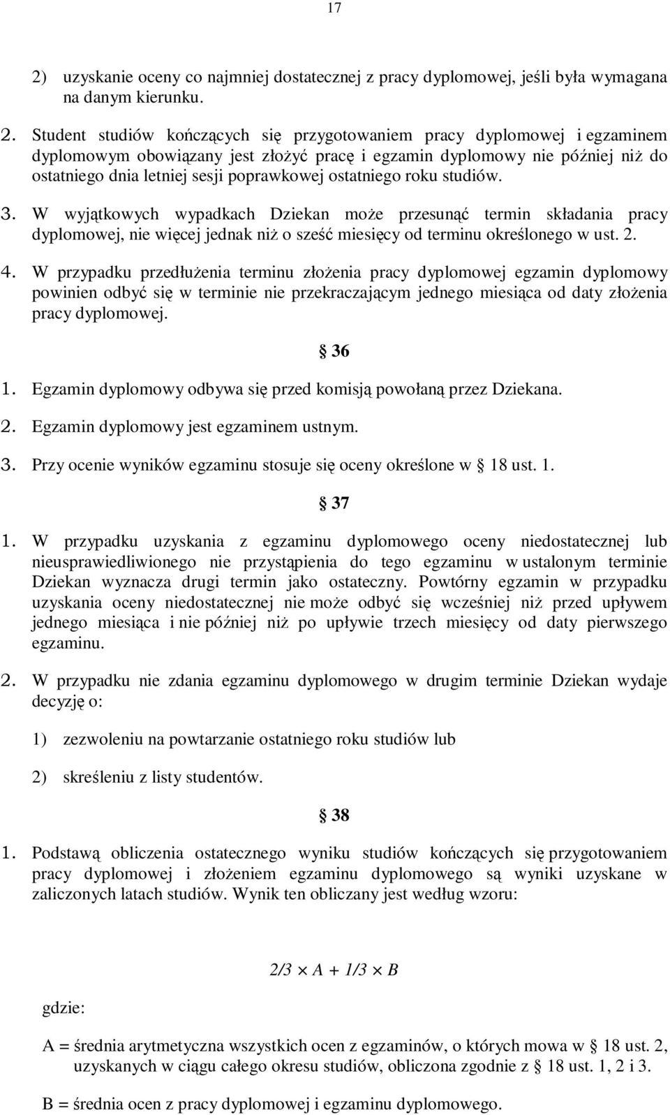 W wyjątkowych wypadkach Dziekan może przesunąć termin składania pracy dyplomowej, nie więcej jednak niż o sześć miesięcy od terminu określonego w ust. 2. 4.